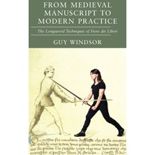 Step Kitap From Medieval Manuscript To Modern Practice: The Longsword Techniques Of Fiore Dei Liberi (Ciltli)
