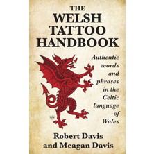Step Kitap The Welsh Tattoo Handbook: Authentic Words And Phrases In The Celtic Language Of Wales