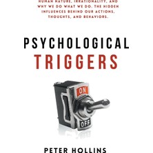 Step Kitap Psychological Triggers: Human Nature, Irrationality, And Why We Do What We Do. The Hidden Influences Behind Our Actions, Thoughts, And Behaviors.