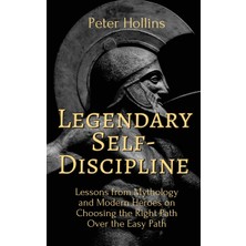 Step Kitap Legendary Self-Discipline: Lessons From Mythology And Modern Heroes On Choosing The Right Path Over The Easy Path