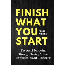 Step Kitap Finish What You Start: The Art Of Following Through, Taking Action, Executing, & Self-Discipline