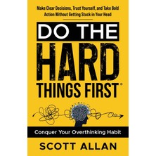 Step Kitap Do The Hard Things First: Conquer Your Overthinking Habit: Make Clear Decisions, Trust Yourself, And Take Bold Action Without Getting Stuck In Your Head