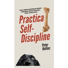 Step Kitap Practical Self-Discipline: Become A Relentless Goal-Achieving And Temptation-Busting Machine (A Guide For Procrastinators, Slackers, And Couch Potatoes) (Ciltli)