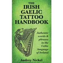 Step Kitap The Irish Gaelic Tattoo Handbook: Authentic Words And Phrases In The Celtic Language Of Ireland