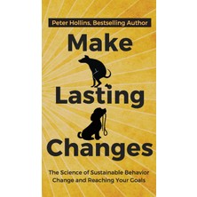 Step Kitap Make Lasting Changes: The Science Of Sustainable Behavior Change And Reaching Your Goals (Ciltli)
