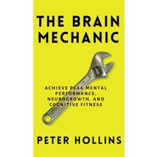 Step Kitap The Brain Mechanic: How To Optimize Your Brain For Peak Mental Performance, Neurogrowth, And Cognitive Fitness (Ciltli)