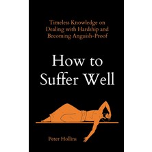 Step Kitap How To Suffer Well: Timeless Knowledge On Dealing With Hardship And Becoming Anguish-Proof