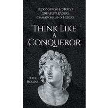 Step Kitap Think Like A Conqueror: Lessons From History's Greatest Leaders, Champions, And Heroes (Ciltli)