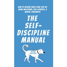 Step Kitap The Self-Discipline Manual: How To Achieve Every Goal You Set Using Willpower, Self-Control, And Mental Toughness (Ciltli)