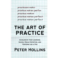 Step Kitap The Art Of Practice: Accelerate Your Learning, Quickly Build Expertise, And Perform Like A Pro