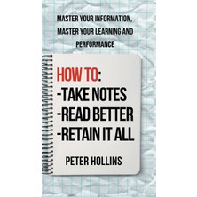 Step Kitap How To Take Notes, Read Better, And Retain It All: Master Your Information, Master Your Learning And Performance (Ciltli)