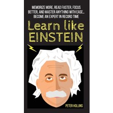 Step Kitap Learn Like Einstein: Memorize More, Read Faster, Focus Better, And Master Anything With Ease... Become An Expert In Record Time (Ciltli)