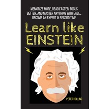 Step Kitap Learn Like Einstein: Memorize More, Read Faster, Focus Better, And Master Anything With Ease... Become An Expert In Record Time