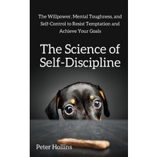 Step Kitap The Science Of Self-Discipline: The Willpower, Mental Toughness, And Self-Control To Resist Temptation And Achieve Your Goals