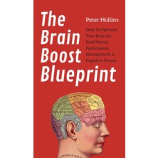 Step Kitap The Brain Boost Blueprint: How To Optimize Your Brain For Peak Mental Performance, Neurogrowth, And Cognitive Fitness (Ciltli)