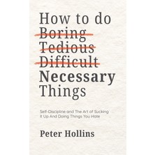 Step Kitap How To Do Boring, Tedious, Difficult, But Necessary Things (Live A Disciplined Life)