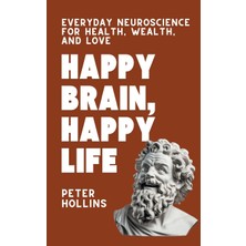 Step Kitap Happy Brain, Happy Life: Everyday Neuroscience Of Health, Wealth, And Love
