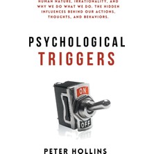 Step Kitap Psychological Triggers: Human Nature, Irrationality, And Why We Do What We Do. The Hidden Influences Behind Our Actions, Thoughts, And Behaviors. (Ciltli)