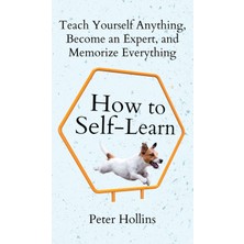 Step Kitap How To Self-Learn: Teach Yourself Anything, Become An Expert, And Memorize Everything (Ciltli)