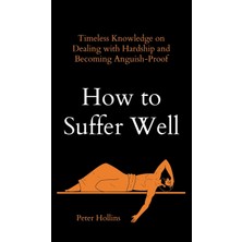 Step Kitap How To Suffer Well: Timeless Knowledge On Dealing With Hardship And Becoming Anguish-Proof (Ciltli)