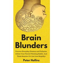 Step Kitap Brain Blunders: Uncover Everyday Illusions And Fallacies, Defeat Your Flawed Thinking Habits, And Think Smarter (Ciltli)