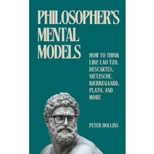 Step Kitap Philosopher's Mental Models: How To Think Like Lao Tzu, Descartes, Nietzsche, Kierkegaard, Plato, And More