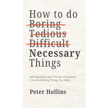 Step Kitap How To Do Boring, Tedious, Difficult, But Necessary Things (Live A Disciplined Life) (Ciltli)