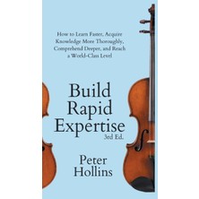 Step Kitap Build Rapid Expertise: How To Learn Faster, Acquire Knowledge More Thoroughly, Comprehend Deeper, And Reach A World-Class Level (3rd Ed.) (Ciltli)