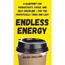 Step Kitap Endless Energy: A Blueprint For Productivity, Focus, And Self-Discipline - For The Perpetually Tired And Lazy (Ciltli)