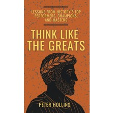 Step Kitap Think Like The Greats: Lessons From History's Top Performers, Champions, And Masters (Ciltli)