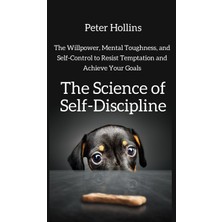 Step Kitap The Science Of Self-Discipline: The Willpower, Mental Toughness, And Self-Control To Resist Temptation And Achieve Your Goals (Ciltli)