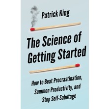Step Kitap The Science Of Getting Started: How To Beat Procrastination, Summon Productivity, And Stop Self-Sabotage