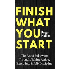 Step Kitap Finish What You Start: The Art Of Following Through, Taking Action, Executing, & Self-Discipline (Ciltli)