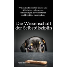 Step Kitap Die Wissenschaft Der Selbstdisziplin: Willenskraft, Mentale Stärke Und Selbstbeherrschung, Um Versuchungen Zu Widerstehen Und Ihre Ziele Zu Erreichen (Ciltli)