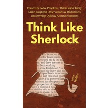 Step Kitap Think Like Sherlock: Creatively Solve Problems, Think With Clarity, Make Insightful Observations & Deductions, And Develop Quick & Accurate Instincts (Ciltli)