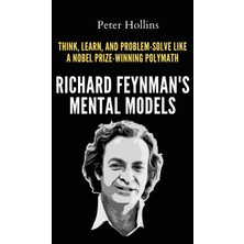 Step Kitap Richard Feynman's Mental Models: How To Think, Learn, And Problem-Solve Like A Nobel Prize-Winning Polymath (Ciltli)