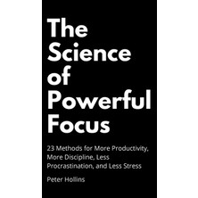 Step Kitap The Science Of Powerful Focus: 23 Methods For More Productivity, More Discipline, Less Procrastination, And Less Stress (Ciltli)