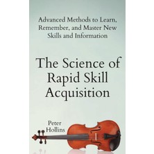Step Kitap The Science Of Rapid Skill Acquisition: Advanced Methods To Learn, Remember, And Master New Skills And Information