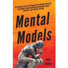 Step Kitap Mental Models: 30 Thinking Tools That Separate The Average From The Exceptional. Improved Decision-Making, Logical Analysis, And Problem-Solving.