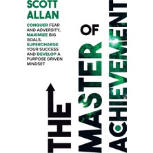 Step Kitap The Master Of Achievement: Conquer Fear And Adversity, Maximize Big Goals, Supercharge Your Success And Develop A Purpose Driven Mindset