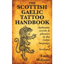 Step Kitap The Scottish Gaelic Tattoo Handbook: Authentic Words And Phrases In The Celtic Language Of Scotland