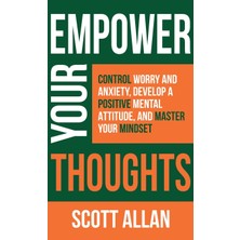 Step Kitap Empower Your Thoughts: Control Worry And Anxiety, Develop A Positive Mental Attitude, And Master Your Mindset (Ciltli)