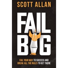 Step Kitap Fail Big: Fail Your Way To Success And Break All The Rules To Get There: Fail Your Way To Success And Break All The Rules To Get There