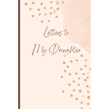 Sh Ticaret Independently Published Letters To My Daughter: A Memory Keepsake Journal With 42 Prompts From Moth