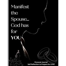 Sh Ticaret Manifest The Spouse...god Has For You: Self Reflection Journal To Prepare For Love