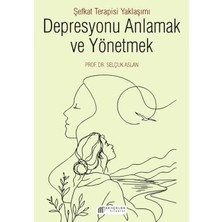 Akılçelen Kitaplar Depresyonu Anlamak ve Yönetmek - Şefkat Terapisi Yaklaşımı