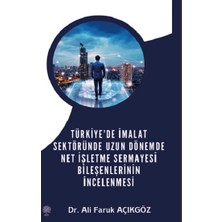 Platanus Publishing Türkiye’de Imalat Sektöründe Uzun Dönemde Net Işletme Sermayesi Bileşenlerinin Incelenmesi