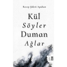 Timaş Yayınları Kül Söyler Duman Ağlar - Recep Şükrü Apuhan