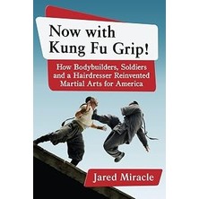 TeknoKapsül Now With Kung Fu Grip!: How Bodybuilders, Soldiers And A Hairdresser Reinvented Martial Arts For America