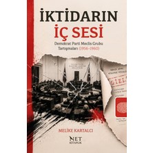 Net Kitaplık Yayıncılık Iktidarın Iç Sesi - Demokrat Parti Meclis Grubu Tartışmaları (1956–1960) - Melike Kartalcı